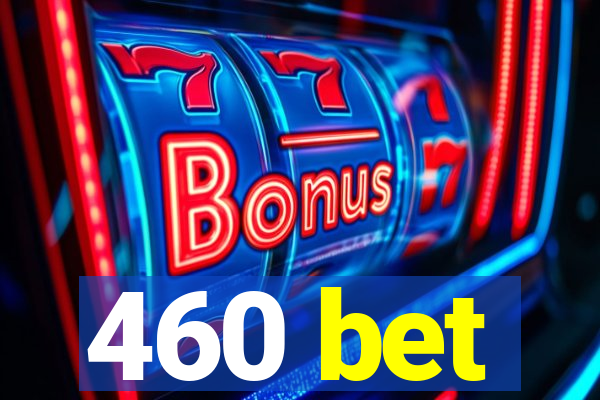 460 bet